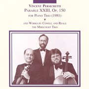 Persichetti : Parable 23 / Cowell. Trio In 9 Movements / Reale. Piano Trio No. 2 cover image cdn