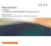 Peter Ruzicka : Clouds 2 & String Quartet No. 7 "...possible-À-Chaque-Instant" cover image cdn