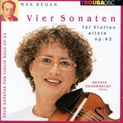 Reger : Vier Sonaten Fur Violine Allein, Op. 42 cover image cdn