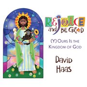 Rejoice And Be Glad : (y)ours Is The Kingdom Of God cover image cdn