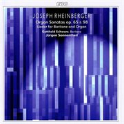 Rheinberger : Organ Sonatas, Op. 65 & 98. Lieder For Baritone And Organ cover image cdn