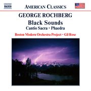 Rochberg : Black Sounds / Cantio Sacra / Phaedra cover image cdn