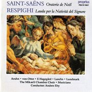 Saint-Saens : Christmas Oratorio. Respighi. Lauda Per La Nativita cover image cdn
