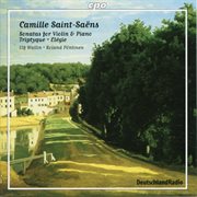 Saint-Saëns : Violin Sonatas, Triptyque & Élégie cover image cdn