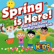 Spring is here! : feel-good tunes for happy kids cover image cdn