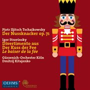 Tchaikovsky : The Nutcracker, Op. 71. Stravinsky. Divertimento From Le Baiser De La Fée cover image cdn