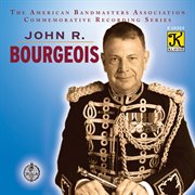 The American Bandmasters Association Commemorative Recording Series : John R. Bourgeois cover image cdn