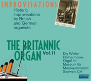 The Britannic Organ, Vol. 11 : Historic Improvisations By British & German Organists cover image cdn