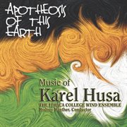 The Music Of Karel Husa : Apotheosis Of This Earth cover image cdn