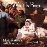 The Word Is Born : Music For Advent And Christmas cover image cdn
