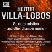 Villa-Lobos : Sexteto Místico And Other Chamber Music cover image cdn
