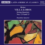 Villa-Lobos : String Quartets Nos. 1, 8 & 13 cover image cdn
