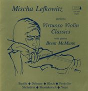 Violin Recital : Lefkowitz, Mischa. Bartok, B. / Debussy, C. / Bloch, E. / Prokofiev, S. / Shched... cover image cdn