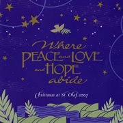 Where Peace And Love And Hope Abide : 2007 St. Olaf Christmas Festival (live) cover image cdn
