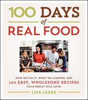 100 days of real food : how we did it, what we learned, and 100 easy, wholesome recipes your family will love!. 100 days of real food cover image cdn