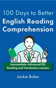 100 days to better English reading comprehension : intermediate-advanced ESL reading and vocabulary lessons cover image cdn
