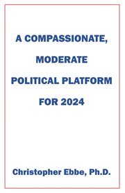A Compassionate, Moderate Political Platform for 2024 cover image cdn