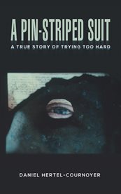 A Pin-Striped Suit : A True Story of Trying Too Hard cover image cdn