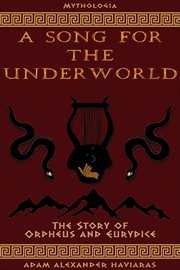 A song for the underworld : the story of Orpheus and Eurydice cover image cdn