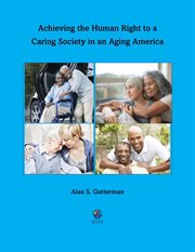 Achieving the Human Right to a Caring Society in an Aging America cover image cdn