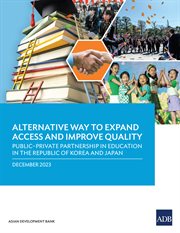 Alternative way to expand access and improve quality : public-private partnership in education in the republic of Korea and Japan. December 2023 cover image cdn