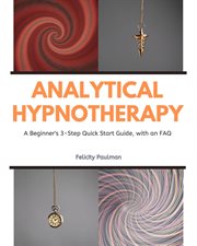 Analytical Hypnotherapy : A Beginner's 3-Step Quick Start Guide, with an FAQ cover image cdn