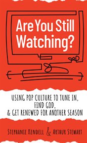 Are you still watching? : using pop culture to tune in, find God, & get renewed for another season cover image cdn