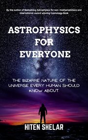 Astrophysics for Everyone : The Bizarre Nature of the Universe Every Human Should Know About. cover image cdn