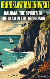 Baloma; the Spirits of the Dead in the Trobriand Islands. Illustrated cover image cdn