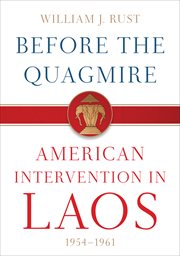 Before the quagmire : American intervention in Laos, 1954-1961 cover image cdn
