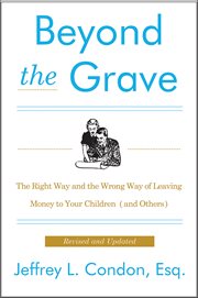 Beyond the Grave : The Right Way and the Wrong Way of Leaving Money to Your Children (and Others) cover image cdn