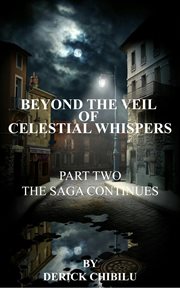 Beyond the Veil of Celestial Whispers : Part Two. The Saga Continues cover image cdn