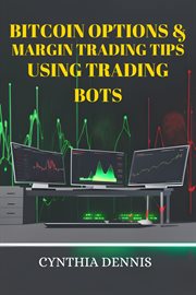 Bitcoin Options & Margin Trading Tips Using Trading Bots : Maximizing Profits and Minimizing Risks in Bitcoin Options and Margin Trading with Automated Bots (2 cover image cdn