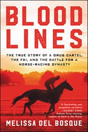 Bloodlines : The True Story of a Drug Cartel, the FBI, and the Battle for a Horse-Racing Dynasty cover image cdn