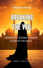 Breaking the Veil : Unmasking Stigma Against Islam in the West cover image cdn