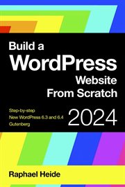 Build a WordPress website from scratch : Wordpress 6.3 2024 cover image cdn