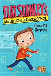 Flat Stanley's Adventures in Classroom 2E #1 : Class Pet Surprise. Flat Stanley's Adventures in Classroom 2E cover image cdn