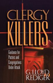 Clergy Killers : Guidance for Pastors and Congregations under Attack cover image cdn