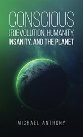Conscious (R)Evolution, Humanity, Insanity, and the Planet cover image cdn