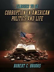 Corruption in American Politics and Life : Classics To Go cover image cdn