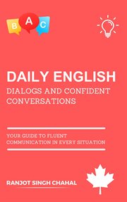 Daily English Dialogs and Confident Conversations : Your Guide to Fluent Communication in Every Situation cover image cdn