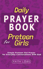 Daily Prayer Book for Preteen Girls : Simple Preteen Prayers for Everyday Conversations with God. Daily Prayer Books for Kids cover image cdn