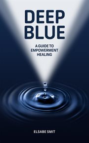 Deep Blue : A Guide to Empowerment Healing cover image cdn