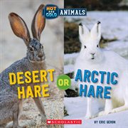 Desert Hare or Arctic Hare : Hot and Cold Animals cover image cdn