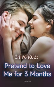 Divorce : Pretend to Love Me for 3 Months cover image cdn