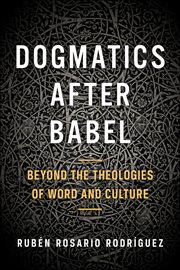 Dogmatics after Babel : Beyond the Theologies of Word and Culture cover image cdn