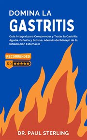 Domina la Gastritis : Guía Integral para Comprender y Tratar la Gastritis Aguda, Crónica y Erosiva, a cover image cdn