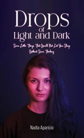 Drops of Light and Dark : Some Little Things That Would Not Let You Sleep Without Some Thinking... cover image cdn