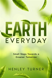 Earth Everyday : Small Steps Towards a Greener Tomorrow cover image cdn