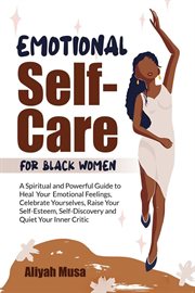 Emotional self-care for black women. a spriritual and powerful guide to heal your emotional felli cover image cdn
